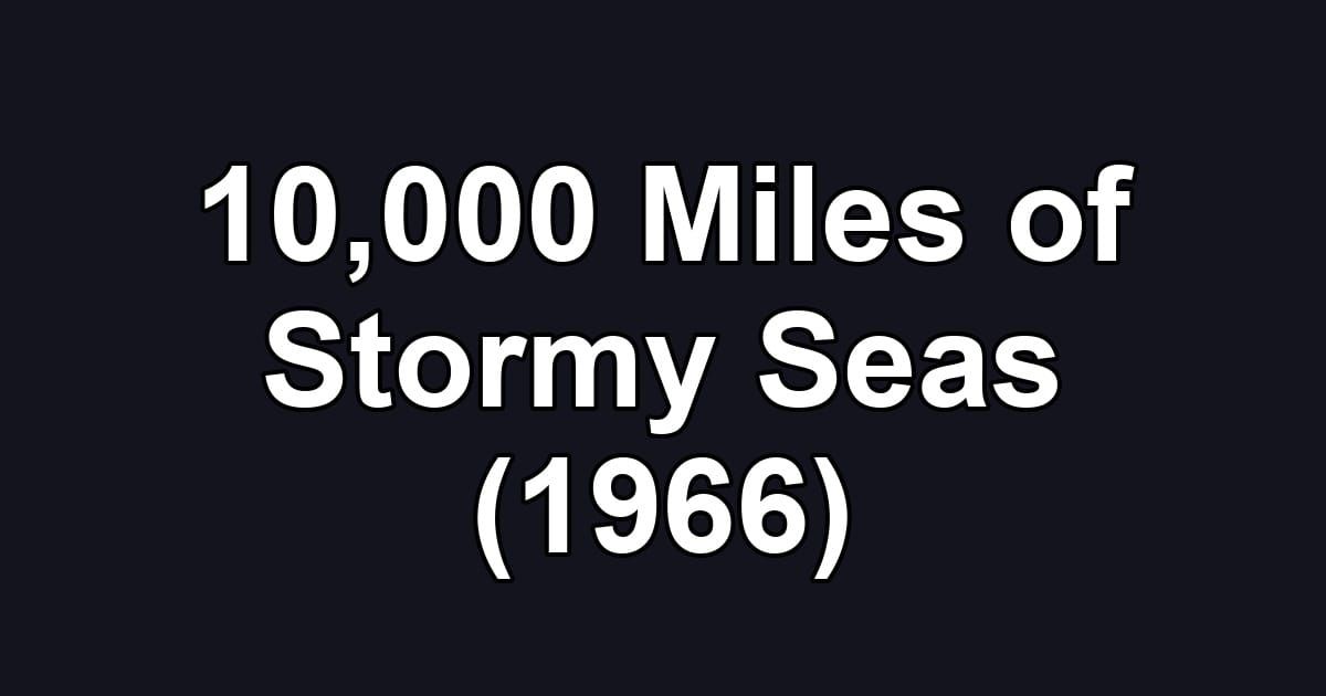 10,000 Miles of Stormy Seas (1966)
