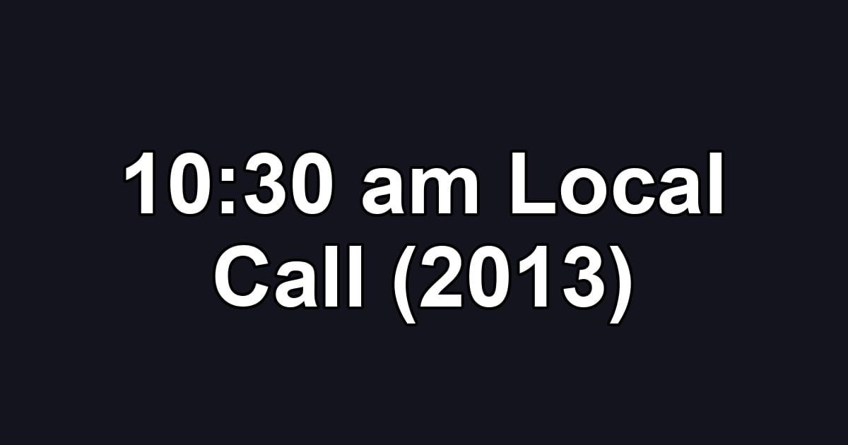 10:30 am Local Call (2013)