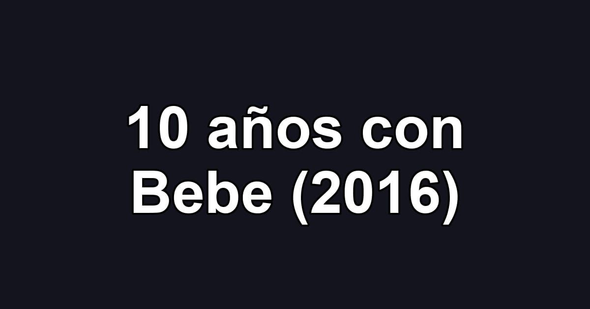 10 años con Bebe (2016)
