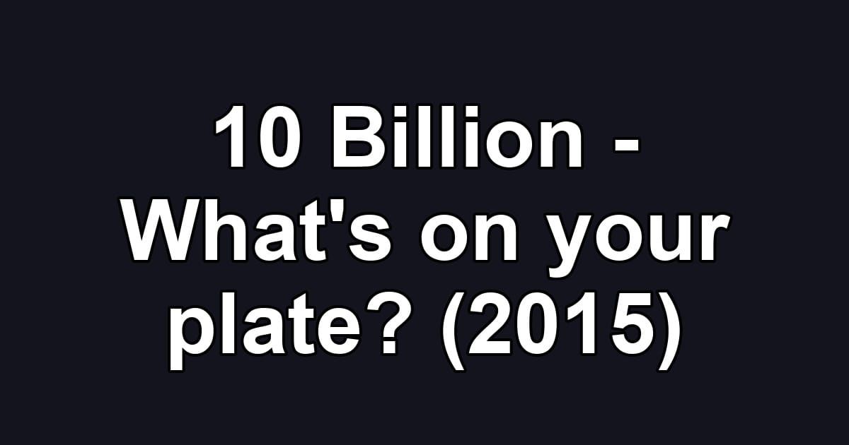 10 Billion - What's on your plate? (2015)