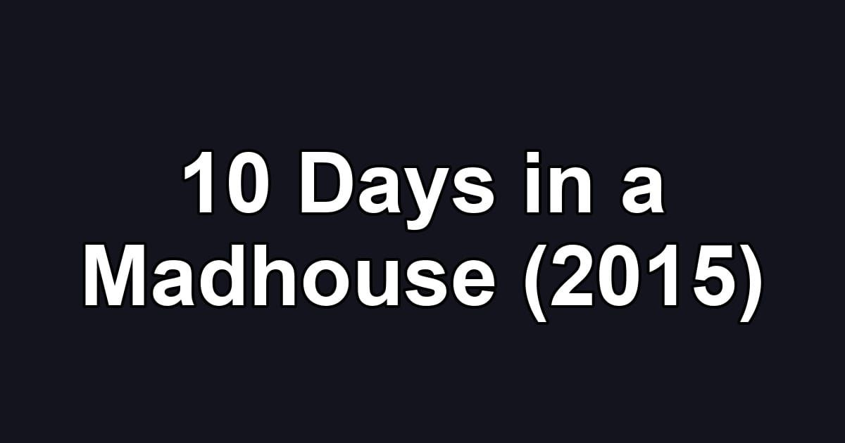 10 Days in a Madhouse (2015)