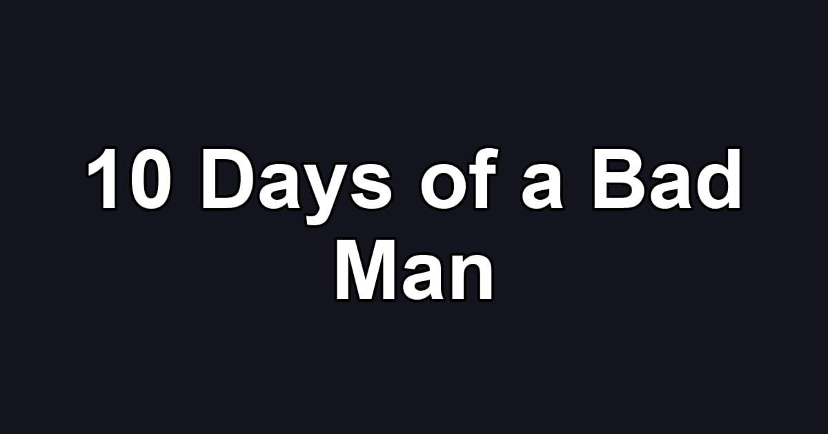 10 Days of a Bad Man