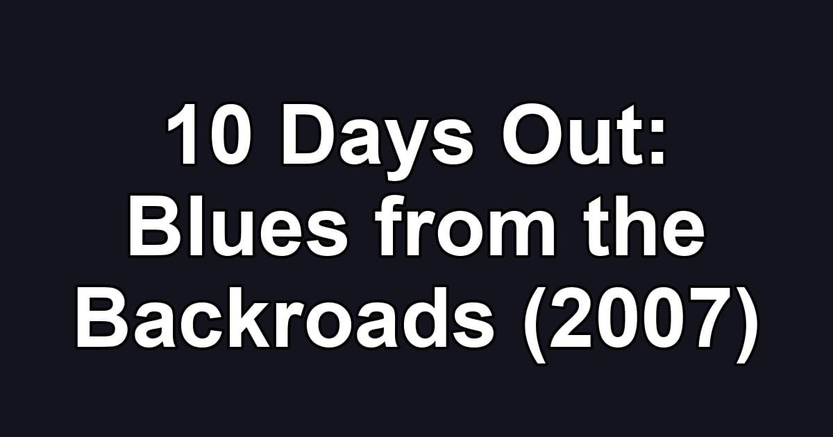10 Days Out: Blues from the Backroads (2007)
