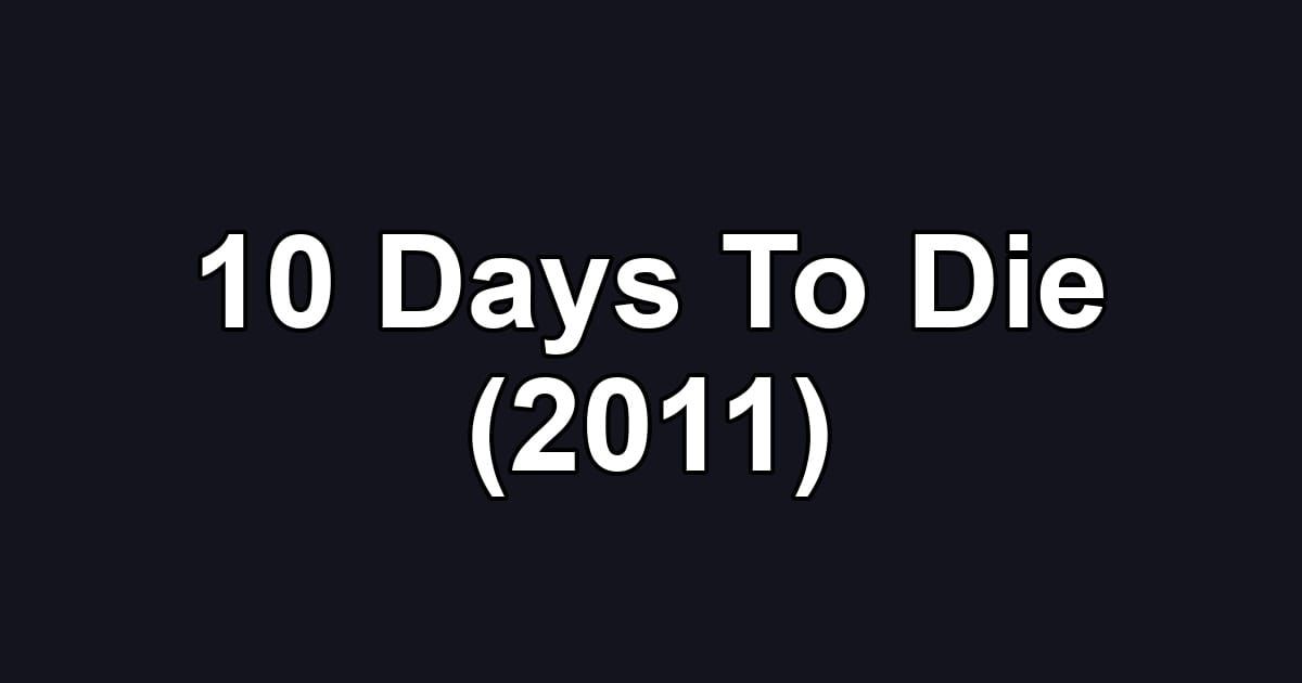 10 Days To Die (2011)