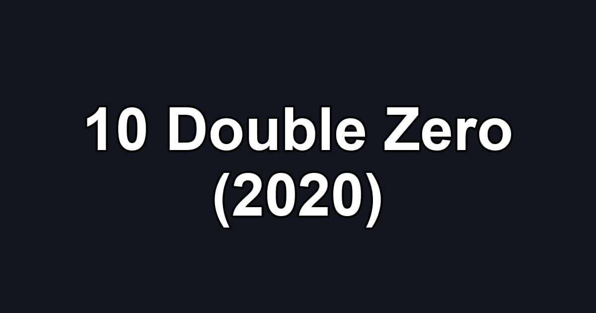 10 Double Zero (2020)