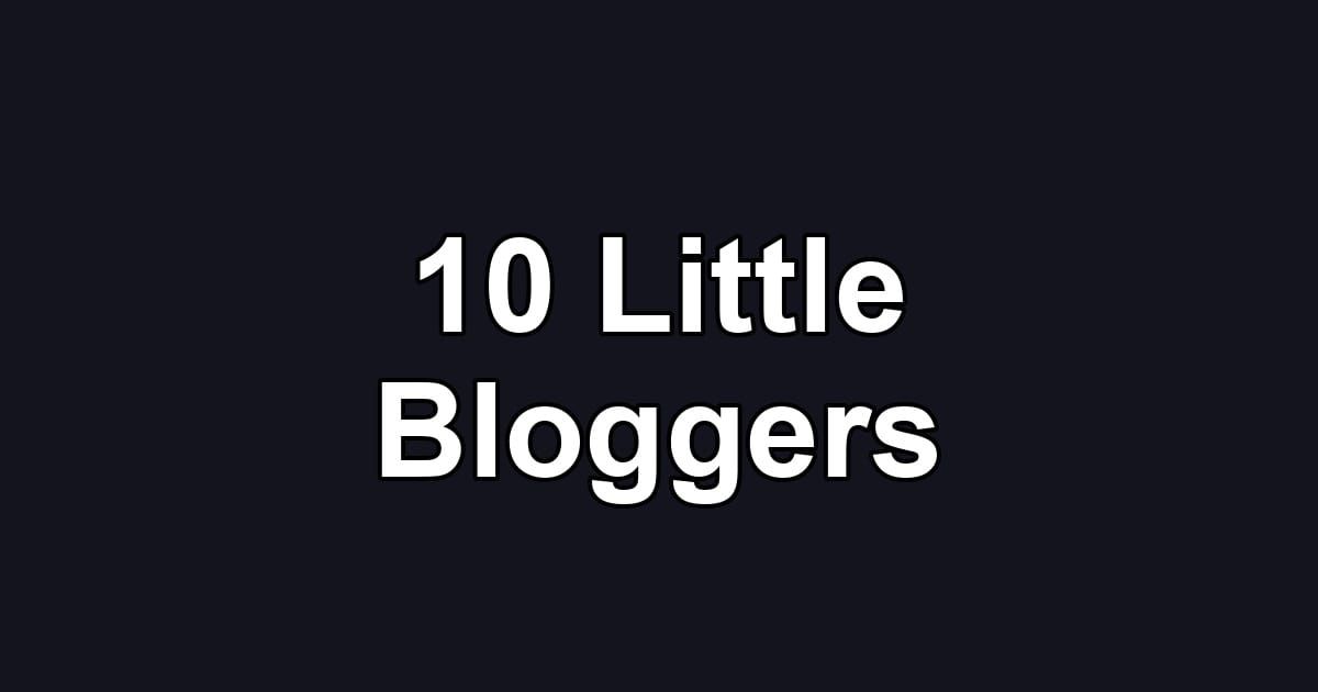10 Little Bloggers