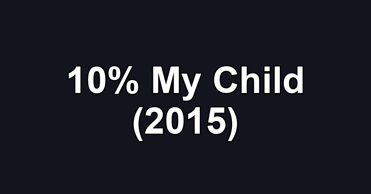 10% My Child (2015)