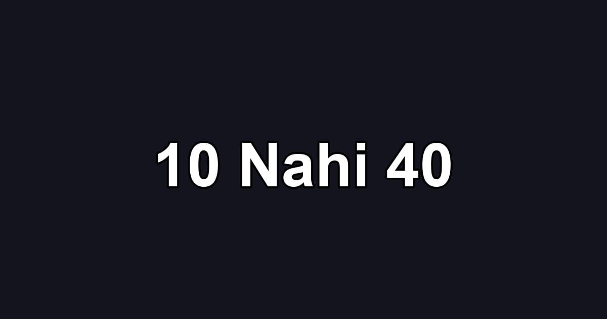 10 Nahi 40