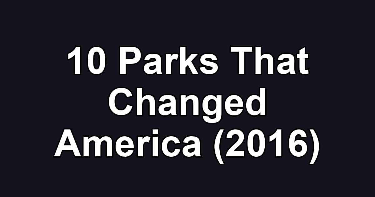 10 Parks That Changed America (2016)