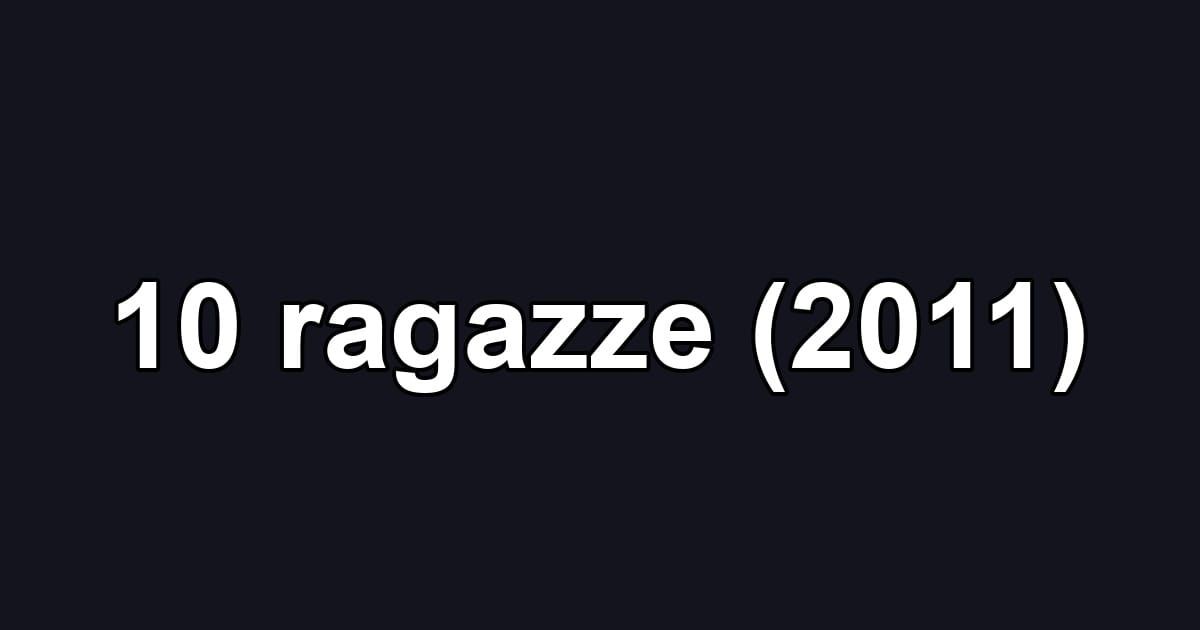 10 ragazze (2011)