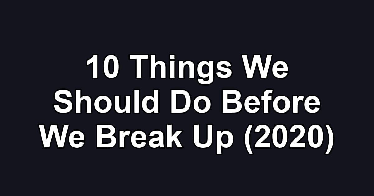 10 Things We Should Do Before We Break Up (2020)