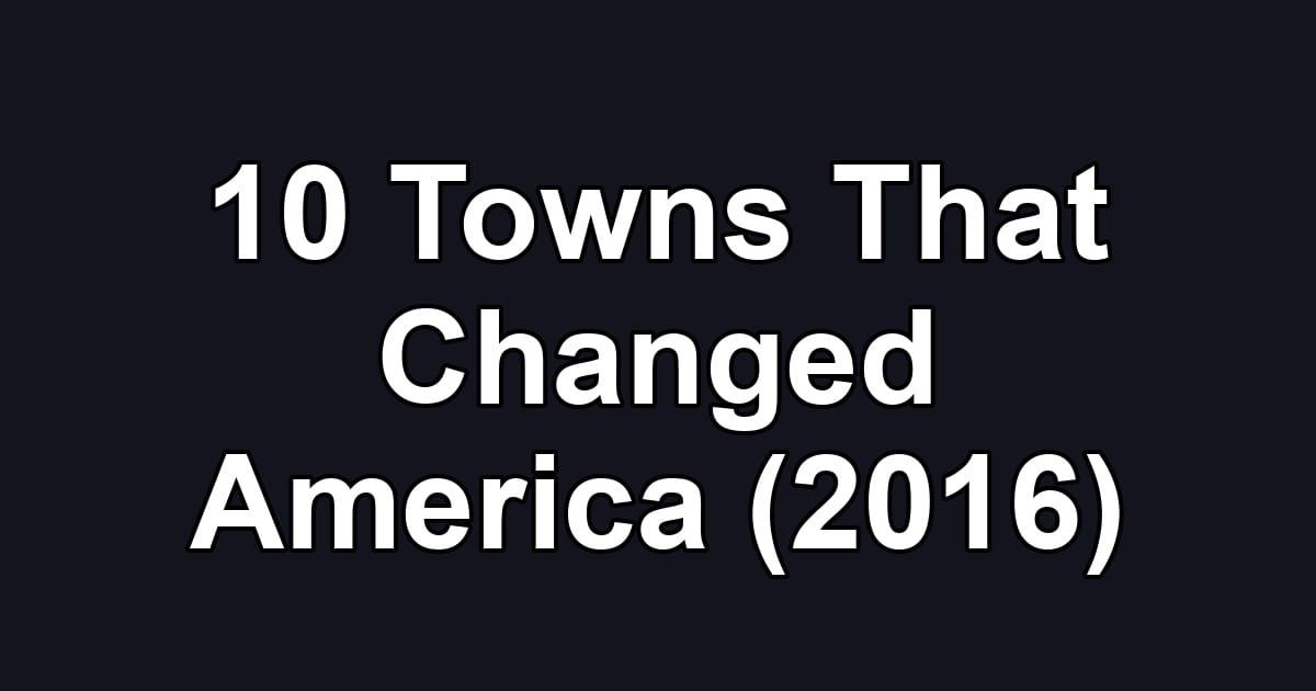 10 Towns That Changed America (2016)