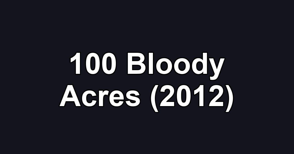 100 Bloody Acres (2012)