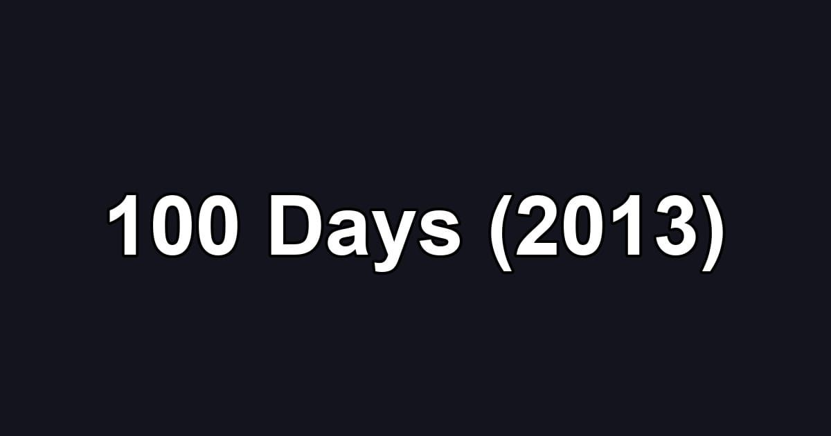 100 Days (2013)