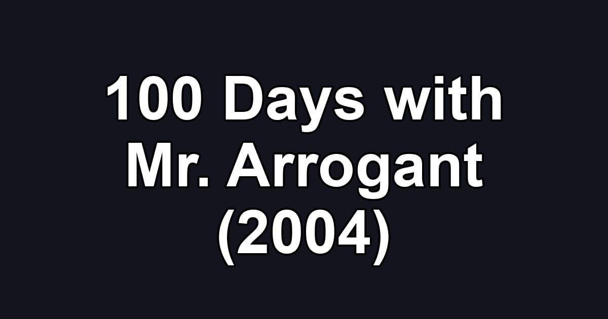 100 Days with Mr. Arrogant (2004)