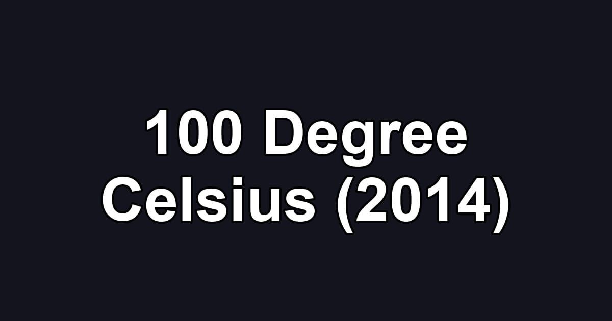 100 Degree Celsius (2014)