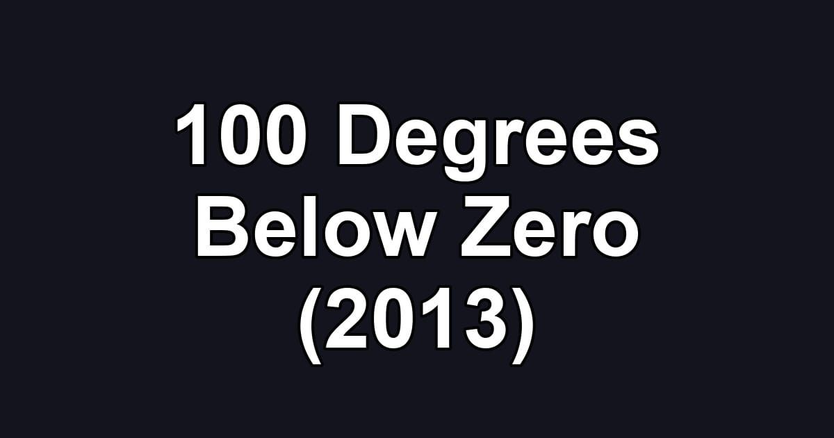 100 Degrees Below Zero (2013)