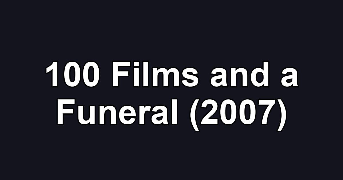 100 Films and a Funeral (2007)