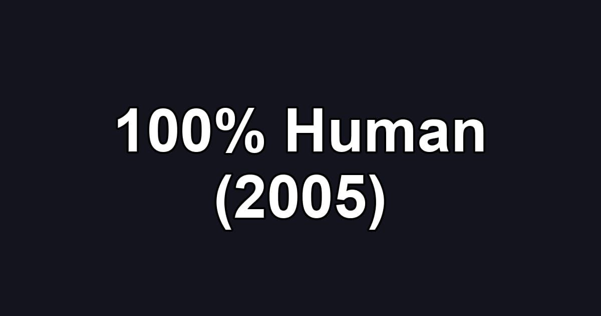 100% Human (2005)