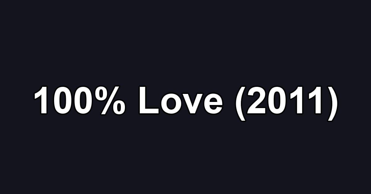 100% Love (2011)