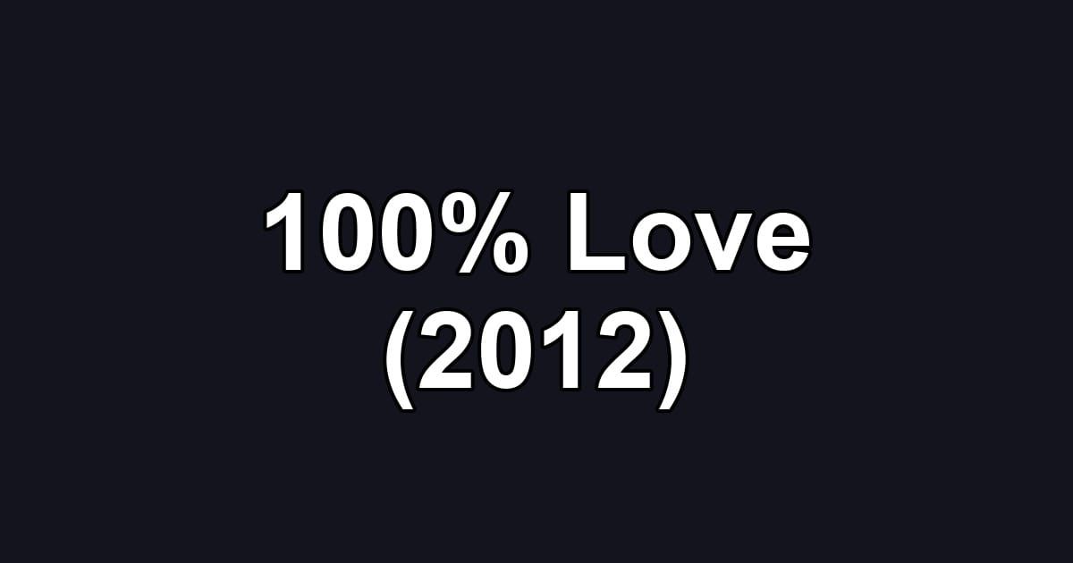 100% Love (2012)