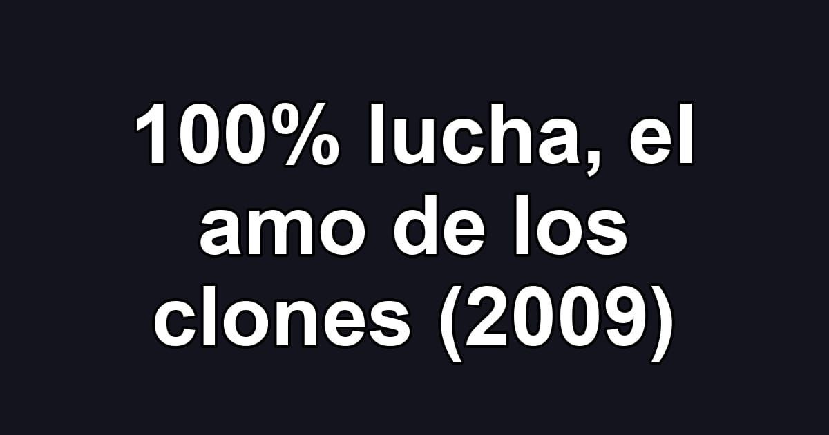 100% lucha, el amo de los clones (2009)