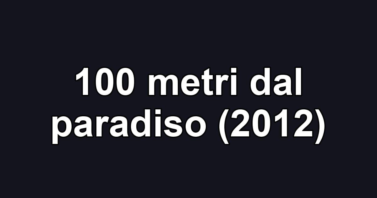 100 metri dal paradiso (2012)