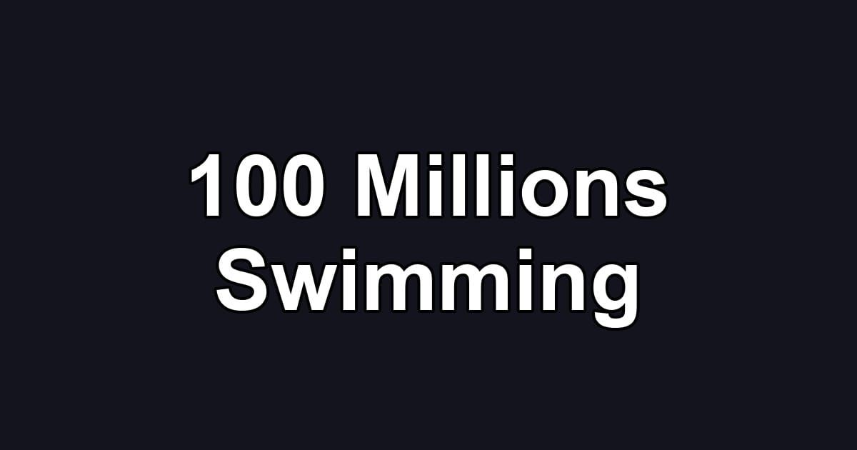100 Millions Swimming