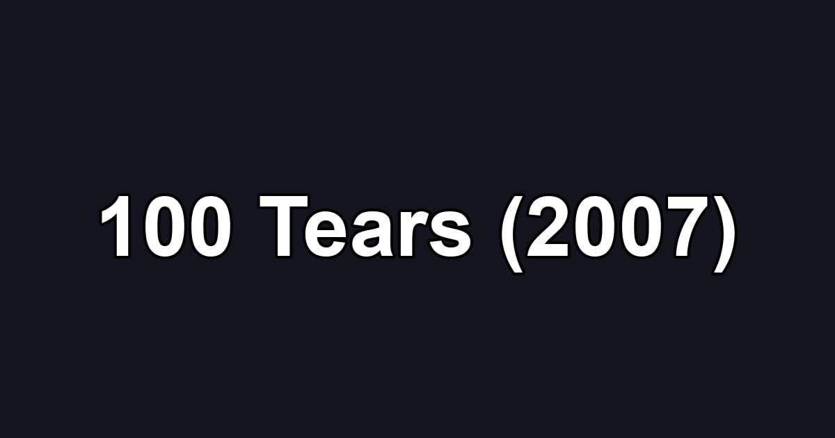 100 Tears (2007)