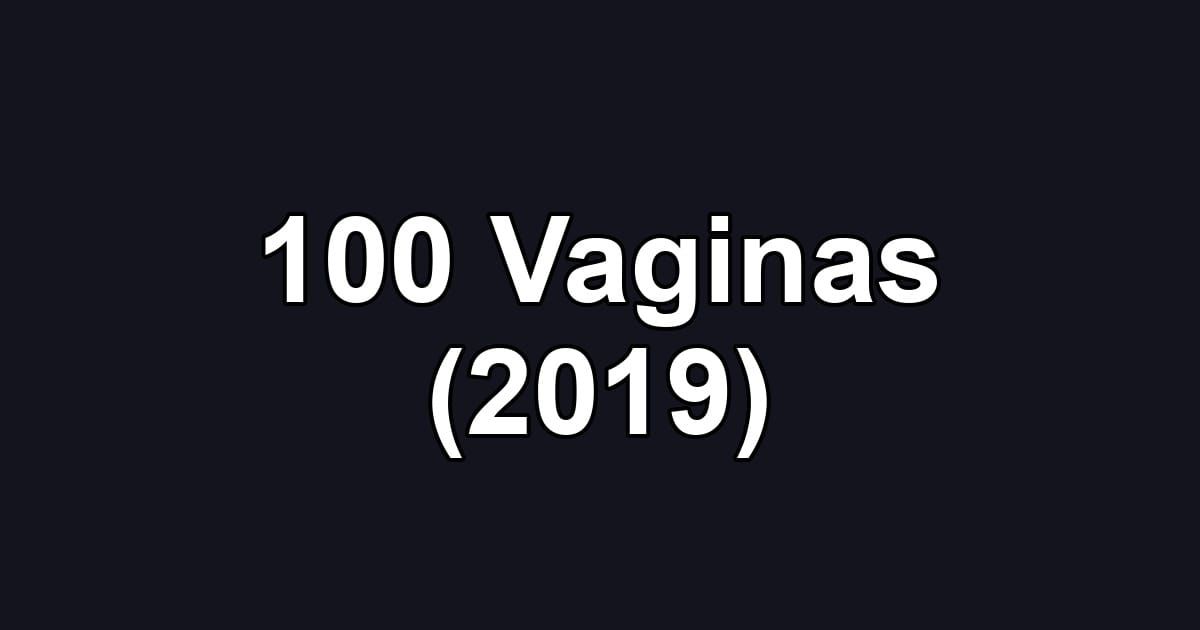 100 Vaginas (2019)