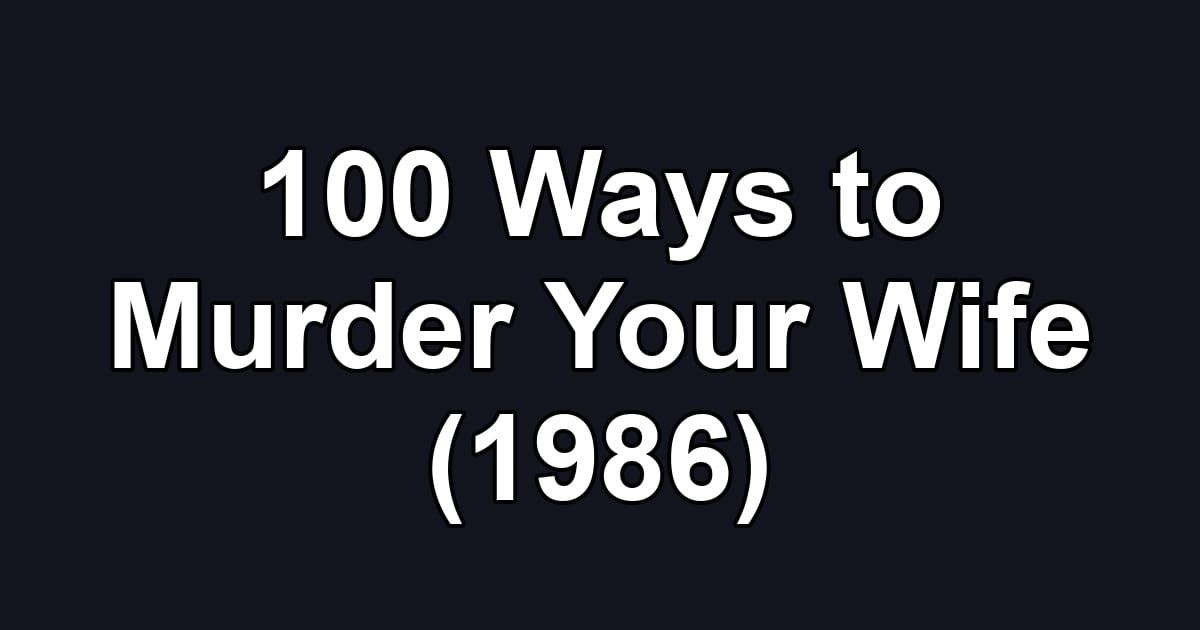 100 Ways to Murder Your Wife (1986)