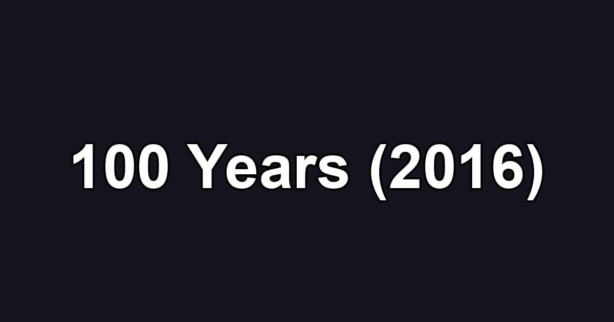 100 Years (2016)