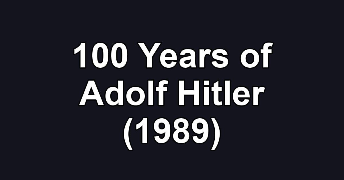 100 Years of Adolf Hitler (1989)
