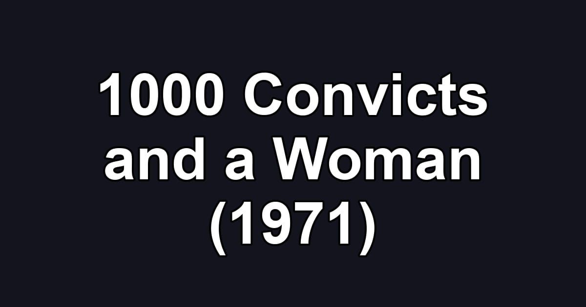1000 Convicts and a Woman (1971)