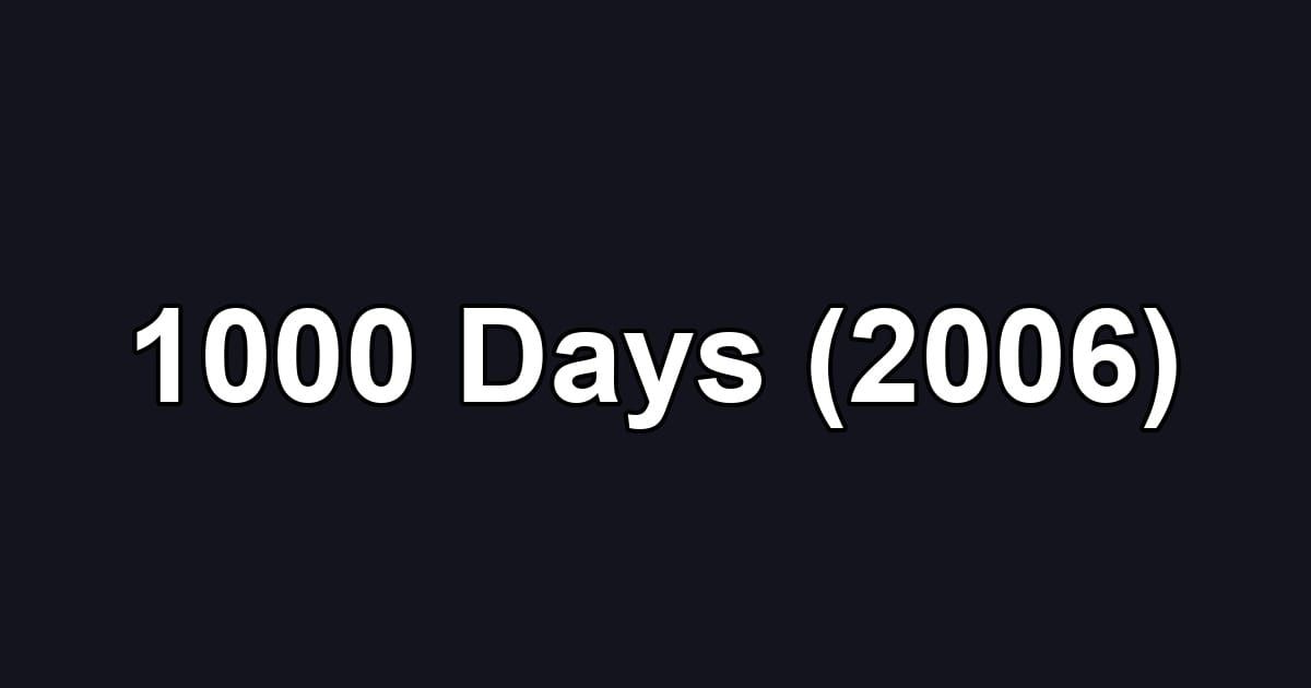 1000 Days (2006)