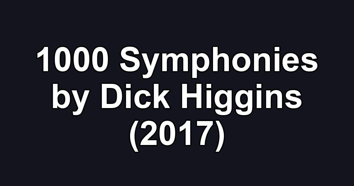 1000 Symphonies by Dick Higgins (2017)