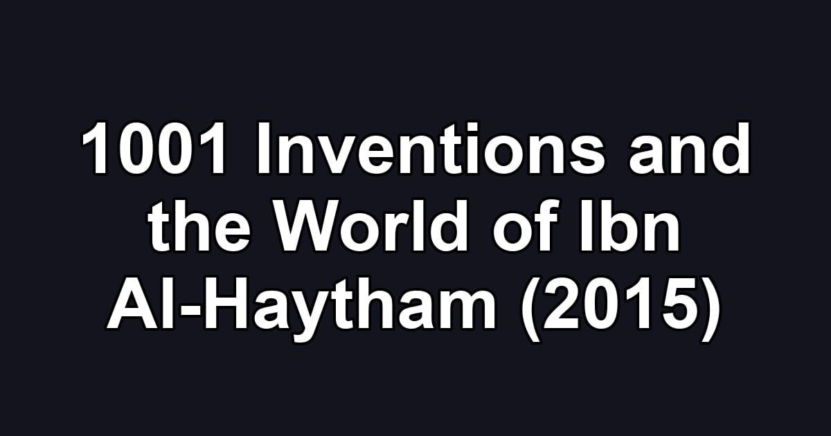 1001 Inventions and the World of Ibn Al-Haytham (2015)