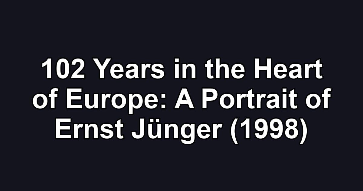 102 Years in the Heart of Europe: A Portrait of Ernst Jünger (1998)