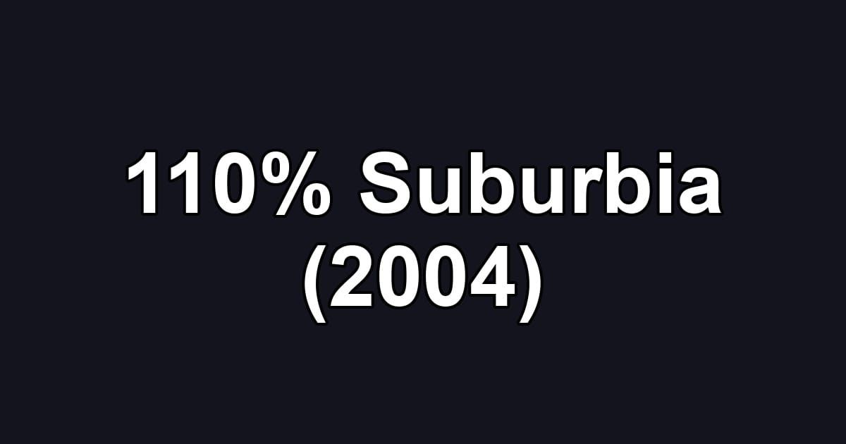 110% Suburbia (2004)
