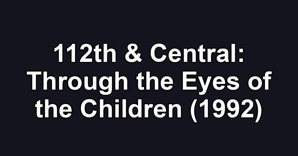 112th & Central: Through the Eyes of the Children (1992)