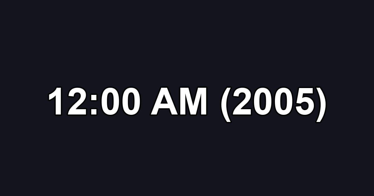 12:00 AM (2005)