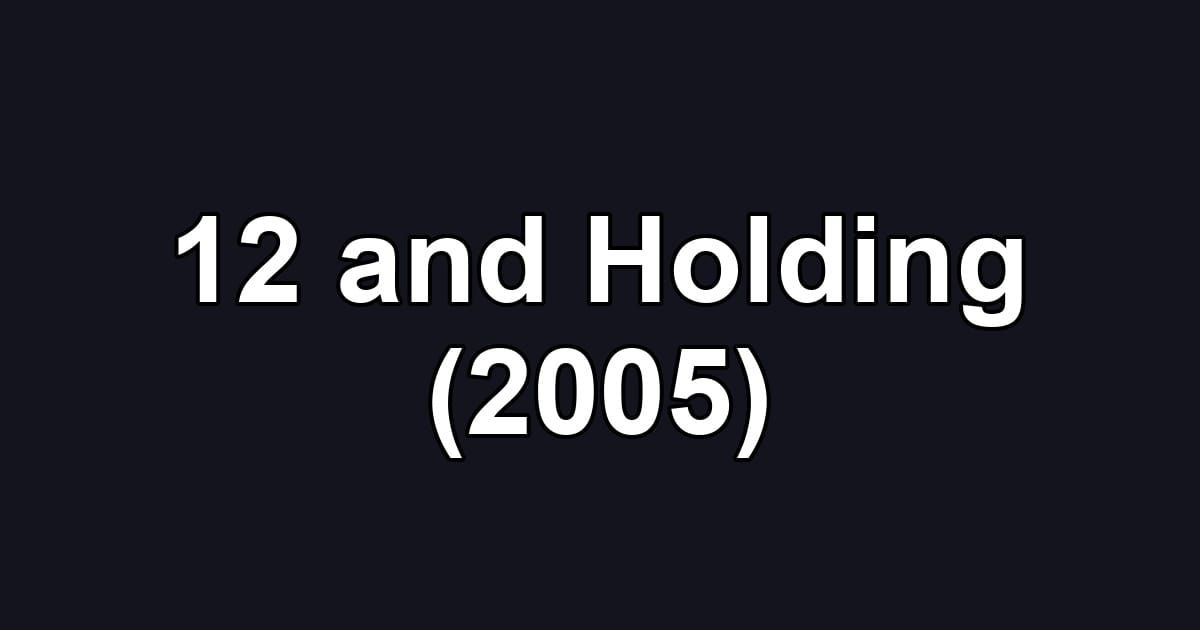 12 and Holding (2005)