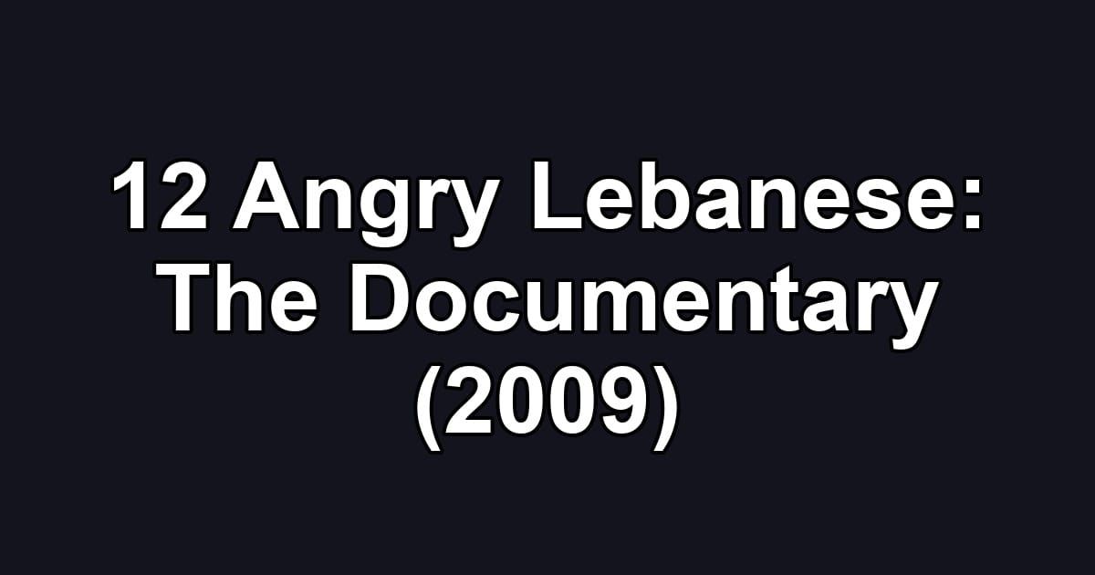 12 Angry Lebanese: The Documentary (2009)