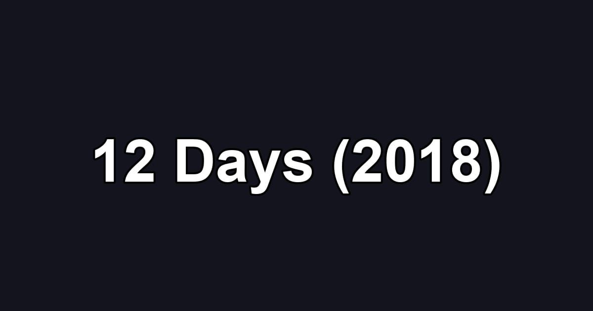 12 Days (2018)