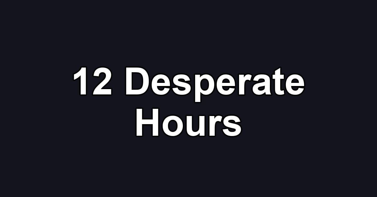 12 Desperate Hours