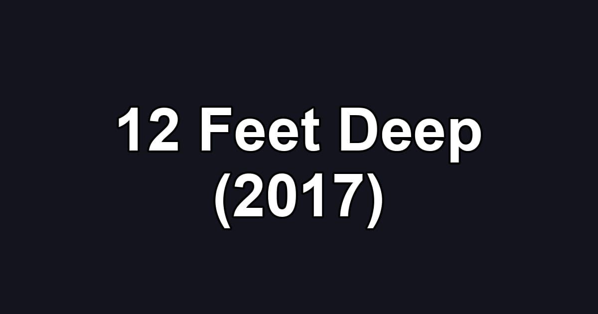 12 Feet Deep (2017)