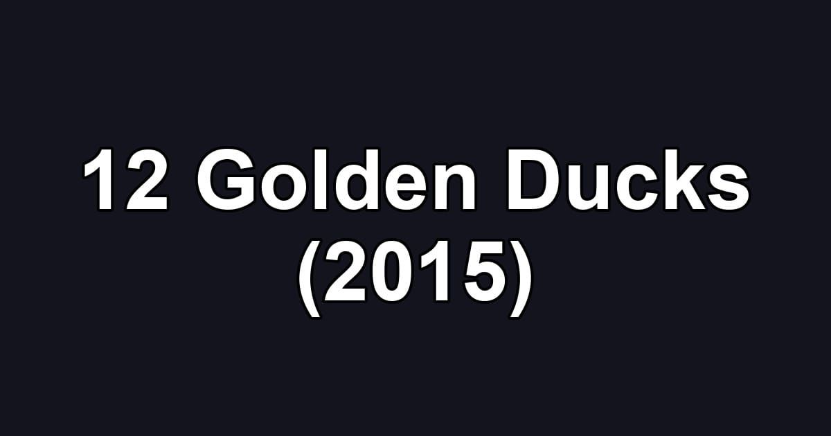 12 Golden Ducks (2015)