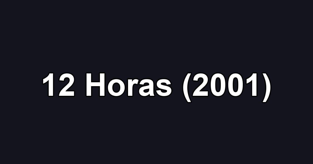 12 Horas (2001)