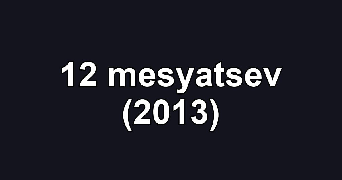 12 mesyatsev (2013)