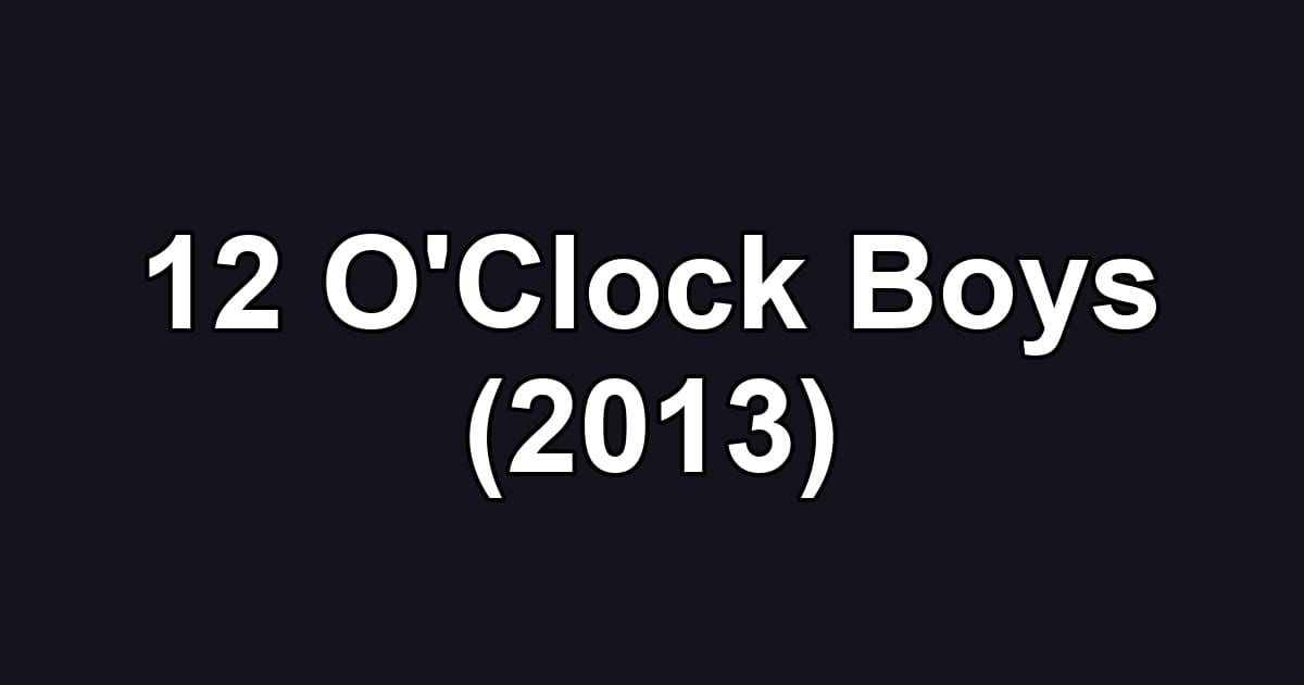 12 O'Clock Boys (2013)